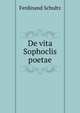 De vita Sophoclis poetae, Ferdinand Schultz 