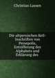 Die altpersischen Keil-Inschriften von Persepolis, Entzifferung des Alphabets und Erklarung des ., Christian Lassen 