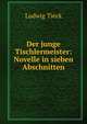 Der junge Tischlermeister: Novelle in sieben Abschnitten, Ludwig Tieck 