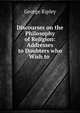 Discourses on the Philosophy of Religion: Addresses to Doubters who Wish to ., George Ripley 