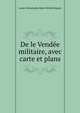 De le Vendee militaire, avec carte et plans, comte Christophe Marie Michel Roguet 