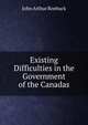Existing Difficulties in the Government of the Canadas, John Arthur Roebuck 