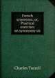 French synonyms; or, Practical exercises on synonomy sic, Charles Turrell 
