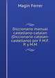 Diccionario manual castellano-catalan (Diccionario catalan-castellano) por F.M.F.P. y M.M., Magin Ferrer 