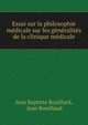 Essai sur la philosophie medicale sur les generalites de la clinique medicale, Jean Baptiste Bouillard, Jean Bouillaud 