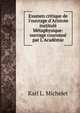 Examen critique de l'ouvrage d'Aristote institul? M?taphysique: ouvrage couronn? par L'Acad?mie ., Karl L. Michelet 