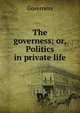 The governess; or, Politics in private life, Governess 