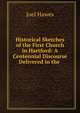 Historical Sketches of the First Church in Hartford: A Centennial Discourse Delivered in the ., Joel Hawes 