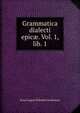 Grammatica dialecti epic?. Vol. 1, lib. 1, Ernst August Wilhelm Graefenhan 