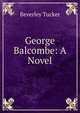 George Balcombe: A Novel., Beverley Tucker 
