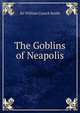 The Goblins of Neapolis, Sir William Cusack Smith 