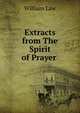 Extracts from The Spirit of Prayer ., Law, William 