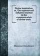 Divine inspiration; or, The supernatural influence exerted in the communication of divine truth ., Ebenezer Henderson 