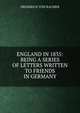 ENGLAND IN 1835: BEING A SERIES OF LETTERS WRITTEN TO FRIENDS IN GERMANY, Frederick von Raumer 