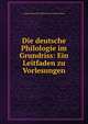 Die deutsche Philologie im Grundriss: Ein Leitfaden zu Vorlesungen, August Heinrich Hoffmann von Fallersleben 