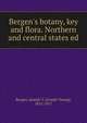 Bergen's botany, key and flora. Northern and central states ed, Bergen, Joseph Y. (Joseph Young), 1851-1917 