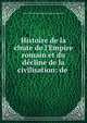 Histoire de la chute de l'Empire romain et du d?cline de la civilisation: de ., J. C. L. Simonde de Sismondi 