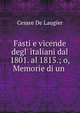 Fasti e vicende degl' italiani dal 1801. al 1815.; o, Memorie di un ., Cesare de Laugier 