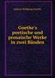 Goethe's poetische und prosaische Werke in zwei B?nden, Johann Wolfgang Goethe 