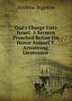 God's Charge Unto Israel: A Sermon Preached Before His Honor Samuel T. Armstrong, Lieutenant ., Andrew Bigelow 