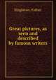 Great pictures, as seen and described by famous writers, Singleton, Esther 