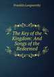 The Key of the Kingdom: And Songs of the Redeemed, Franklin Langworthy 