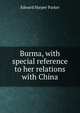 Burma, with special reference to her relations with China, Edward Harper Parker 