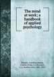 The mind at work; a handbook of applied psychology, Rhodes, Geoffrey,Buttar, Charles,Foley, E. J,Bernard, L. L. (Luther Lee), 1881-1951 