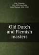 Old Dutch and Flemish masters, Cole, Timothy, 1852-1931,Van Dyke, John Charles, 1856-1932 