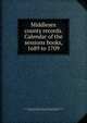 Middlesex county records. Calendar of the sessions books, 1689 to 1709, Great Britain. Court of Quarter Sessions of the Peace (Middlesex),Hardy, William John, 1857-1919,Brakspear, M. Dorothy, comp 