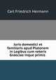 Juris domestici et familiaris apud Platonem in Legibus cum veteris Graeciae inque primis ., Carl Friedrich Hermann 