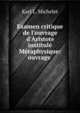 Examen critique de l'ouvrage d'Aristote institul? M?taphysique: ouvrage ., Karl L. Michelet 
