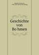 Geschichte von Bo?hmen, Palacky?, Frantis?ek, 1798-1876. [from old catalog] 