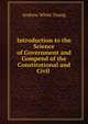 Introduction to the Science of Government and Compend of the Constitutional and Civil ., Andrew White Young 