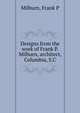 Designs from the work of Frank P. Milburn, architect, Columbia, S.C, Frank P. Milburn 