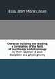 Character building and reading; a correlation of the facts of psychology and physiology in their relation to soul discipline and physiognomy, Ellis, Jean Morris, Jean 
