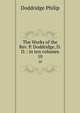 The Works of the Rev. P. Doddridge, D.D. : in ten volumes. 10, Doddridge Philip 