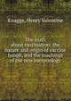 The truth about vaccination; the nature and origin of vaccine lymph, and the teachings of the new bacteriology, Knaggs, Henry Valentine 