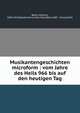 Musikantengeschichten microform : vom Jahre des Heils 966 bis auf den heutigen Tag, Baltz, Johanna, 1849-1919,Niederrheinisches Musikfest (1887 : Dusseldorf) 
