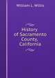 History of Sacramento County, California, Willis, William Ladd 
