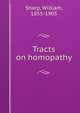 Tracts on homopathy, Sharp, William, 1855-1905 