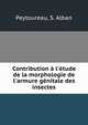 Contribution ? l'?tude de la morphologie de l'armure g?nitale des insectes, Peytoureau, S. Alban 