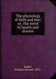 The physiology of faith and fear; or, The mind in health and disease, Sadler, William Samuel, 1875- 