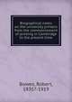 Biographical notes on the university printers from the commencement of printing in Cambridge to the present time, Bowes, Robert, 1835?-1919 