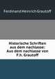 Historische Schriften aus dem nachlasse: Aus dem nachlasse von F.h. Grautoff, Ferdinand Heinrich Grautoff 