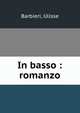 In basso : romanzo, Barbieri, Ulisse 
