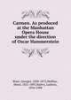 Carmen. As produced at the Manhattan Opera House under the direction of Oscar Hammerstein, Bizet, Georges, 1838-1875,Meilhac, Henri, 1831-1897,Hal?vy, Ludovic, 1834-1908 