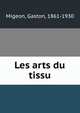 Les arts du tissu, Migeon, Gaston, 1861-1930 