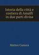 Istoria della citta e costiera di Amalfi in due parti divisa, Matteo Camera 