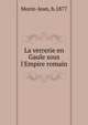 La verrerie en Gaule sous l'Empire romain, Morin-Jean, b.1877 